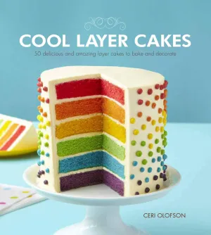 Cool Layer Cakes: 50 Delicious And Amazing Layer Cakes To Bake And Decorate